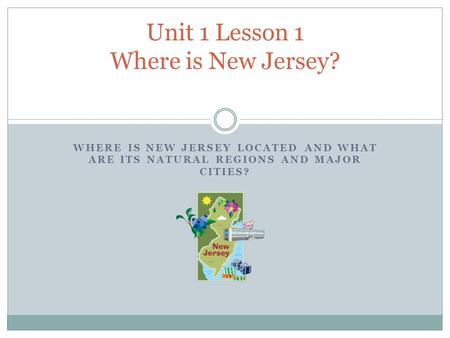 Unit 1 Lesson 1 Where is New Jersey?