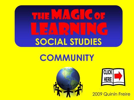 2009 Quinín Freire COMMUNITY THE MAGIC OF LEARNING SOCIAL STUDIES.