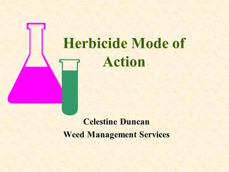 Herbicide Mode of Action Celestine Duncan Weed Management Services.
