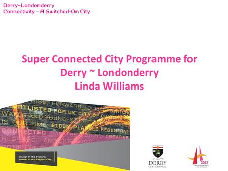 Super Connected City Programme for Derry ~ Londonderry Linda Williams.