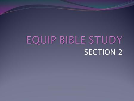 EQUIP BIBLE STUDY SECTION 2.