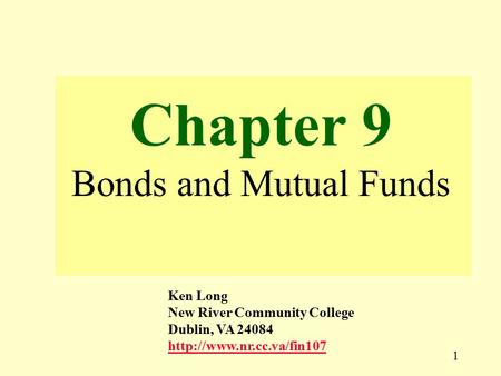 1 Chapter 9 Bonds and Mutual Funds Ken Long New River Community College Dublin, VA 24084