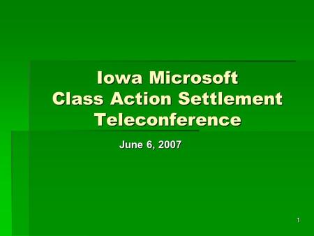 1 Iowa Microsoft Class Action Settlement Teleconference June 6, 2007.