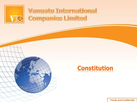 Private and Confidential. Content 1. VIC Constitution 2. Major Parts of Constitution [C1 – C8] 3. Share Capital and Members [C9 – C31] 4. Directors and.