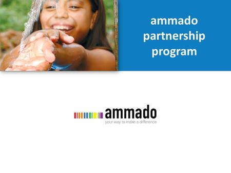 Ammado partnership program.  ammado is a unique and innovative online donation platform offering web-based fundraising and donation services to non-profits,