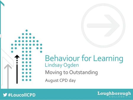 Behaviour for Learning Lindsay Ogden Moving to Outstanding August CPD day.