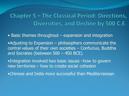 Basic themes throughout – expansion and integration Adjusting to Expansion – philosophers communicate the central values of their own societies – Confucius,