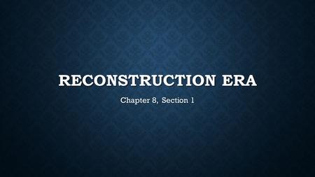 Reconstruction Era Chapter 8, Section 1.
