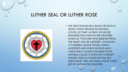 LUTHER SEAL OR LUTHER ROSE THE FIRST SHOULD BE A BLACK CROSS IN A HEART, WHICH RETAINS ITS NATURAL COLOR, SO THAT I MYSELF WOULD BE REMINDED THAT FAITH.