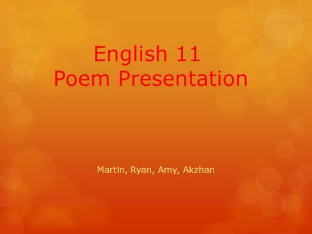 English 11 Poem Presentation Martin, Ryan, Amy, Akzhan.