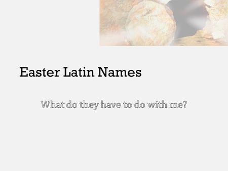 Easter Latin Names. ROGATE – SIXTH SUNDAY OF EASTER “Ask”