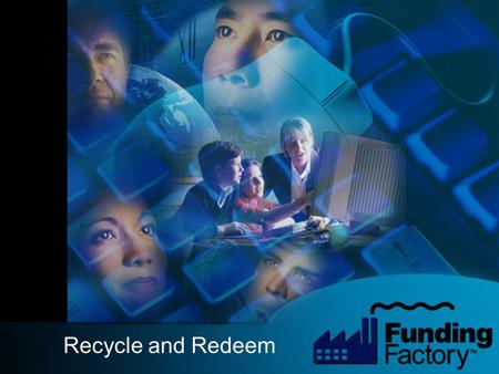 Recycle and Redeem. FundingFactory™ makes it easy for schools to succeed in fundraising by providing a suite of unique funding programs and an online.
