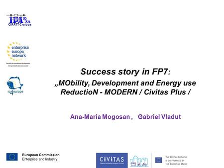 European Commission Enterprise and Industry Success story in FP7 : „MObility, Development and Energy use ReductioN - MODERN / Civitas Plus / Ana-Maria.