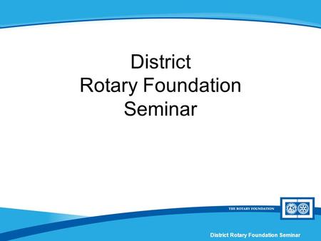 District Rotary Foundation Seminar. Session X Fundraising and Recognition.