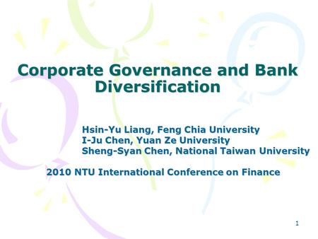 1 Corporate Governance and Bank Diversification Hsin-Yu Liang, Feng Chia University Hsin-Yu Liang, Feng Chia University I-Ju Chen, Yuan Ze University I-Ju.