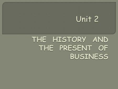 THE HISTORY AND THE PRESENT OF BUSINESS