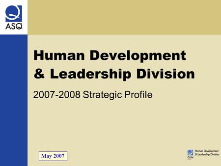 Human Development & Leadership Division 2007-2008 Strategic Profile May 2007.