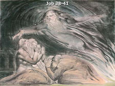 Job 38-41. Job 38:1 Then the LORD answered Job out of the whirlwind, and said: 2 Who is this who darkens counsel By words without knowledge? 3 Now prepare.