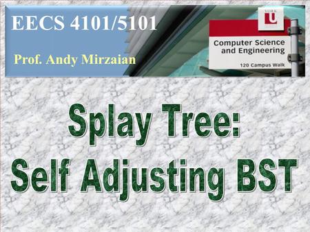 EECS 4101/5101 Prof. Andy Mirzaian. Lists Move-to-Front Search Trees Binary Search Trees Multi-Way Search Trees B-trees Splay Trees 2-3-4 Trees Red-Black.