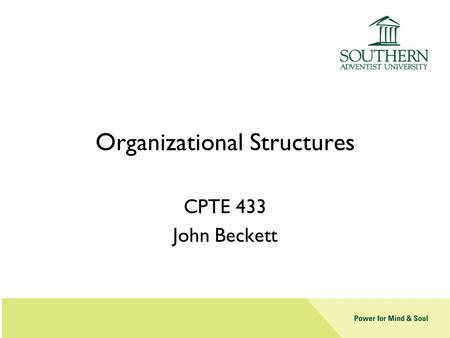 Organizational Structures CPTE 433 John Beckett. Sizing Base on business need Challenges: –Demonstrating need –Fractional people –Intra-unit communication.