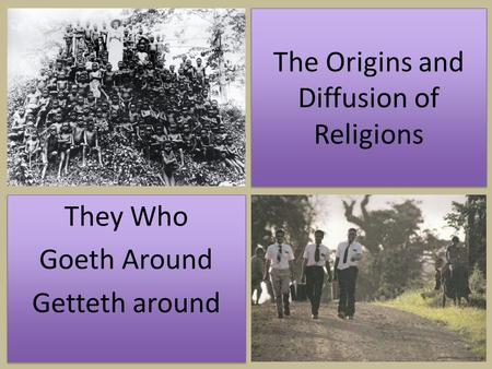 The Origins and Diffusion of Religions They Who Goeth Around Getteth around They Who Goeth Around Getteth around.