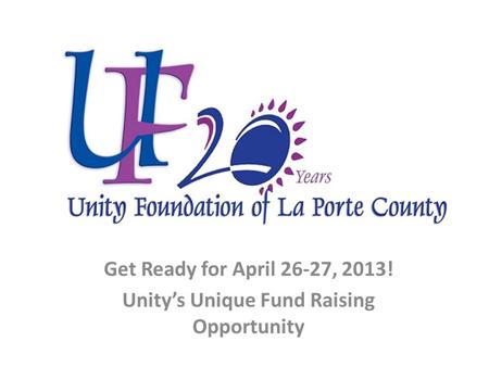LIVE Get Ready for April 26-27, 2013! Unity’s Unique Fund Raising Opportunity.