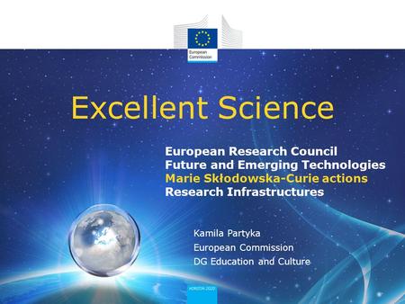 European Research Council Future and Emerging Technologies Marie Skłodowska-Curie actions Research Infrastructures Excellent Science Kamila Partyka European.