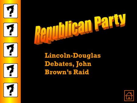 Lincoln-Douglas Debates, John Brown’s Raid. The Republican Party By the mid 1850’s, people who opposed slavery wanted a new political voice. No party.