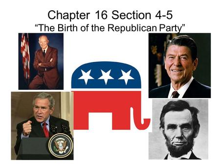 Chapter 16 Section 4-5 “The Birth of the Republican Party”