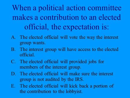 The elected official will vote the way the interest group wants.