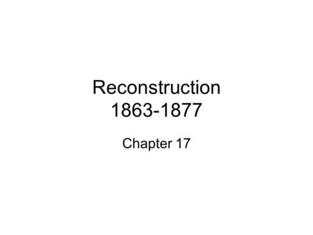 Reconstruction 1863-1877 Chapter 17. Abraham Lincoln 1861-1865.