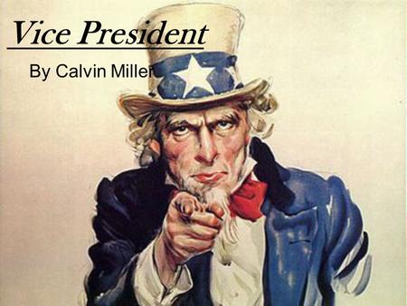 Vice President By Calvin Miller. Vice president is an important job. One of the most important jobs in America. The Vice President is the Second in- command.