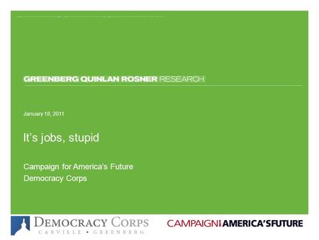May 5, 2015 May 5, 2015 | Page 1 It’s jobs, stupid January 18, 2011 Campaign for America’s Future Democracy Corps.