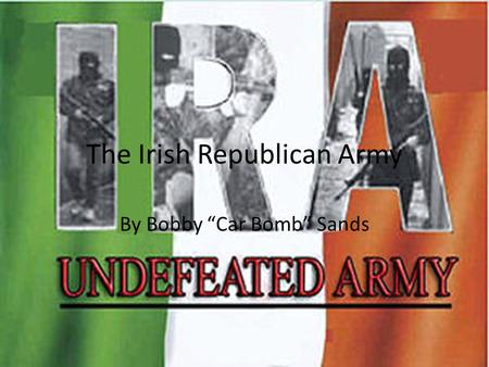 The Irish Republican Army By Bobby “Car Bomb” Sands.