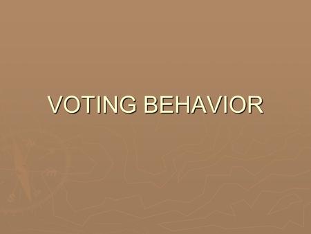 VOTING BEHAVIOR. FAMILY  Tremendous influence upon the way one votes.  80% of the populace votes the same way as their parents do.