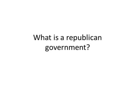 What is a republican government?