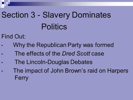 Section 3 - Slavery Dominates Politics