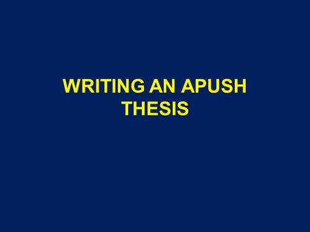 WRITING AN APUSH THESIS.  THE THESIS IS:  THE ANSWER TO EVERY QUESTION IN THE PROMPT  IT MUST CONTAIN SOME ANALYSIS (CAUSE/ EFFECT, COMPARISON, CHANGE.