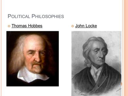 P OLITICAL P HILOSOPHIES Thomas HobbesJohn Locke.