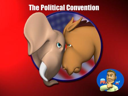 The Political Convention  The political convention is a uniquely American tradition, one that is focused on the political parties that have defined.