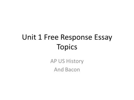 Unit 1 Free Response Essay Topics