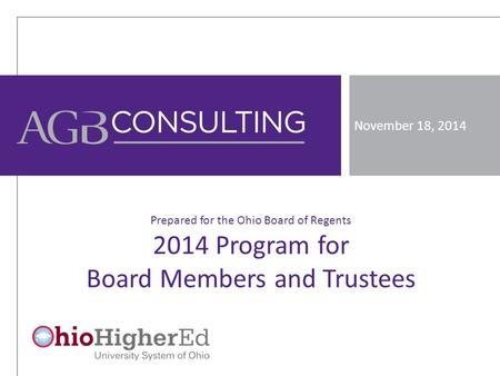 November 18, 2014 Prepared for the Ohio Board of Regents 2014 Program for Board Members and Trustees.