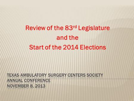 Review of the 83 rd Legislature and the Start of the 2014 Elections.