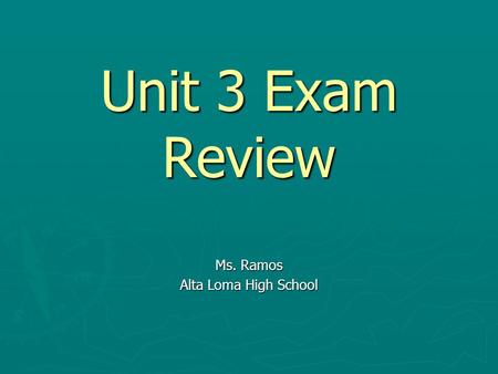 Unit 3 Exam Review Ms. Ramos Alta Loma High School.