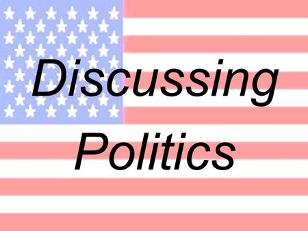Discussing Politics. What do you think  democracy  means? - People do what they want within the framework of the low. - People elect their representatives.