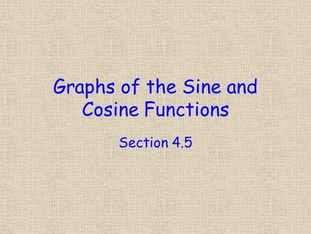 Graphs of the Sine and Cosine Functions Section 4.5.