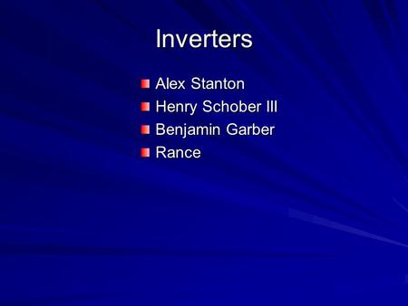 Inverters Alex Stanton Henry Schober III Benjamin Garber Rance.