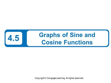 Copyright © Cengage Learning. All rights reserved. 4.5 Graphs of Sine and Cosine Functions.