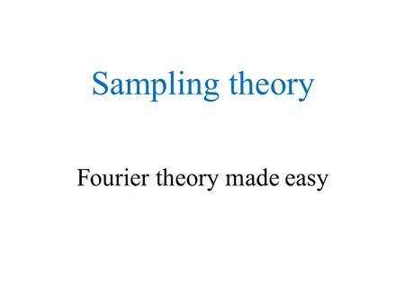 Sampling theory Fourier theory made easy
