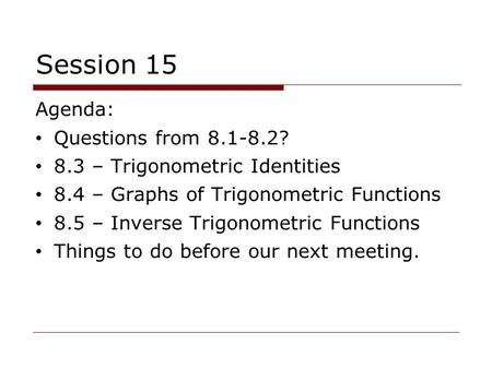 Session 15 Agenda: Questions from ?